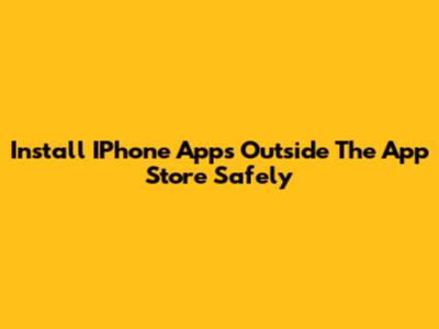Install IPhone Apps Outside The App Store Safely