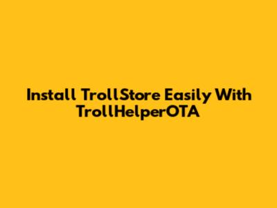 Install TrollStore Easily With TrollHelperOTA