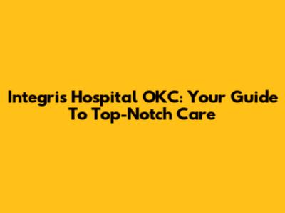 Integris Hospital OKC: Your Guide To Top-Notch Care