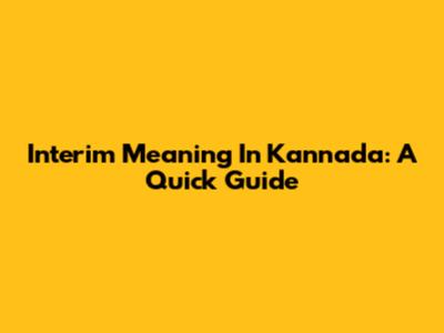 Interim Meaning In Kannada: A Quick Guide