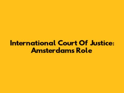 International Court Of Justice: Amsterdam's Role
