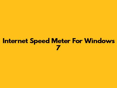 Internet Speed Meter For Windows 7