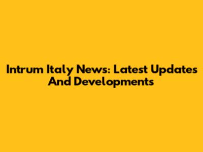 Intrum Italy News: Latest Updates And Developments