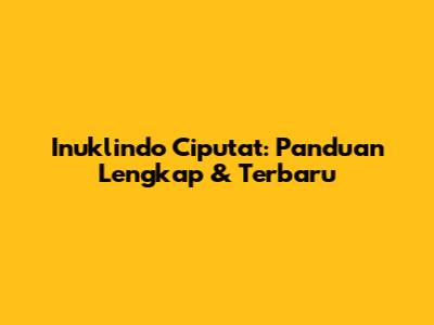 Inuklindo Ciputat: Panduan Lengkap & Terbaru