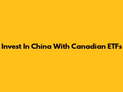 Invest In China With Canadian ETFs