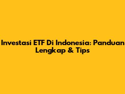 Investasi ETF Di Indonesia: Panduan Lengkap & Tips