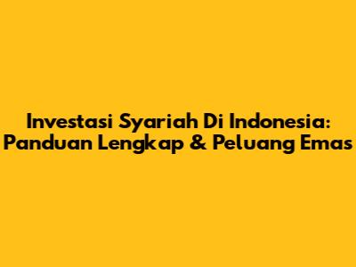 Investasi Syariah Di Indonesia: Panduan Lengkap & Peluang Emas