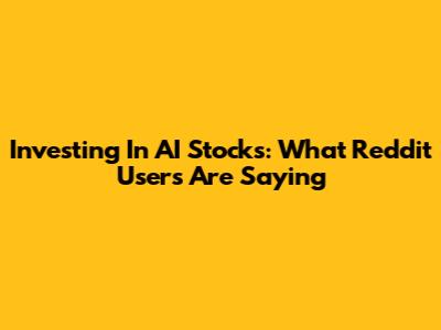 Investing In AI Stocks: What Reddit Users Are Saying