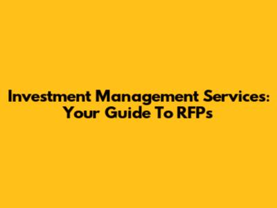 Investment Management Services: Your Guide To RFPs