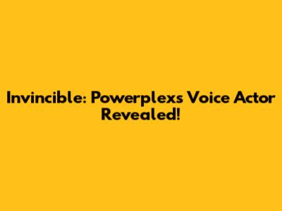 Invincible: Powerplex's Voice Actor Revealed!