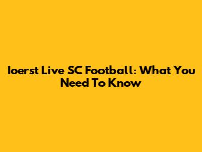Ioerst Live SC Football: What You Need To Know
