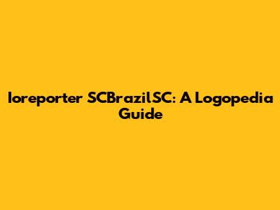 Ioreporter SCBrazilSC: A Logopedia Guide
