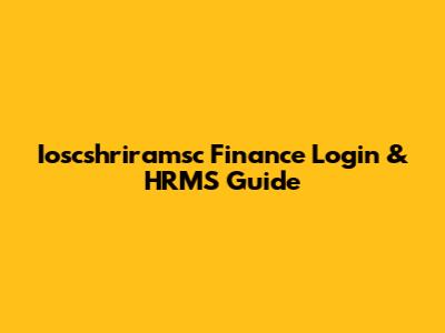 Ioscshriramsc Finance Login & HRMS Guide