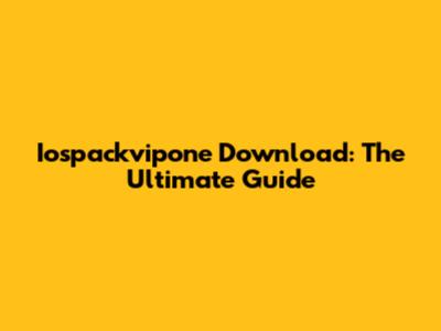Iospackvipone Download: The Ultimate Guide