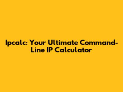Ipcalc: Your Ultimate Command-Line IP Calculator