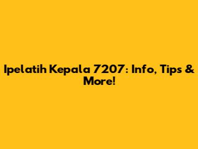 Ipelatih Kepala 7207: Info, Tips & More!