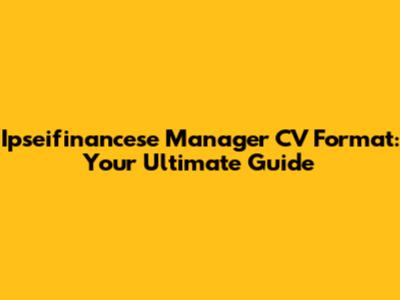 Ipseifinancese Manager CV Format: Your Ultimate Guide