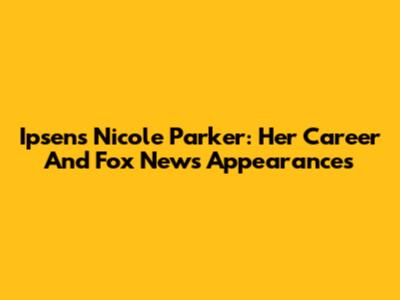 Ipsen's Nicole Parker: Her Career And Fox News Appearances
