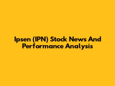 Ipsen (IPN) Stock News And Performance Analysis