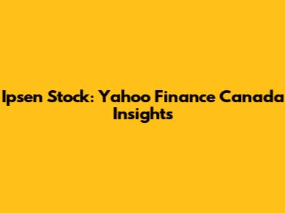 Ipsen Stock: Yahoo Finance Canada Insights