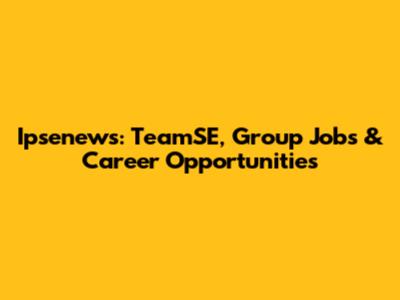 Ipsenews: TeamSE, Group Jobs & Career Opportunities