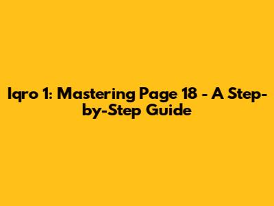 Iqro' 1: Mastering Page 18 - A Step-by-Step Guide