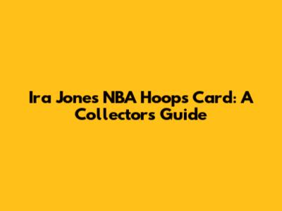 Ira Jones NBA Hoops Card: A Collector's Guide