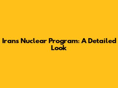 Iran's Nuclear Program: A Detailed Look