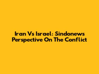 Iran Vs Israel: Sindonews' Perspective On The Conflict
