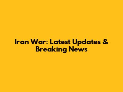 Iran War: Latest Updates & Breaking News