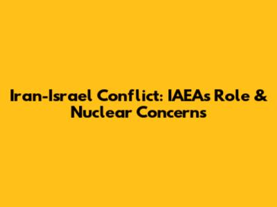 Iran-Israel Conflict: IAEA's Role & Nuclear Concerns