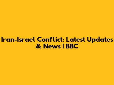 Iran-Israel Conflict: Latest Updates & News | BBC