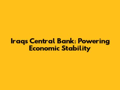 Iraq's Central Bank: Powering Economic Stability