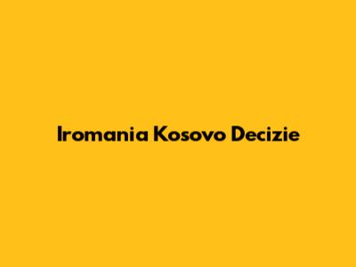 Iromania Kosovo Decizie