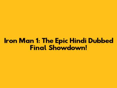 Iron Man 1: The Epic Hindi Dubbed Final Showdown!
