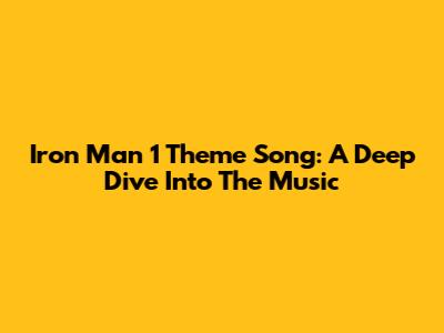 Iron Man 1 Theme Song: A Deep Dive Into The Music