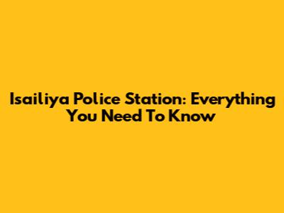 Isailiya Police Station: Everything You Need To Know