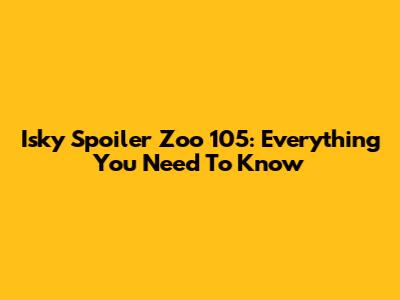Isky Spoiler Zoo 105: Everything You Need To Know
