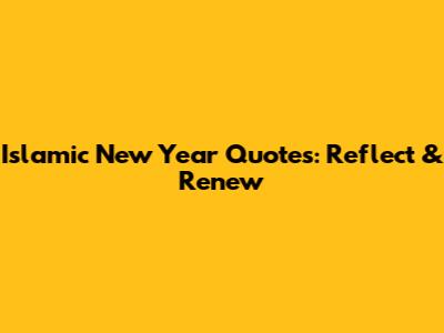 Islamic New Year Quotes: Reflect & Renew