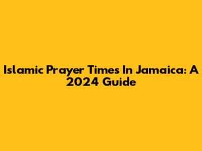 Islamic Prayer Times In Jamaica: A 2024 Guide
