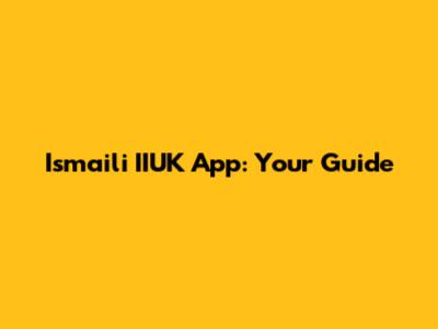 Ismaili IIUK App: Your Guide