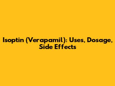Isoptin (Verapamil): Uses, Dosage, Side Effects