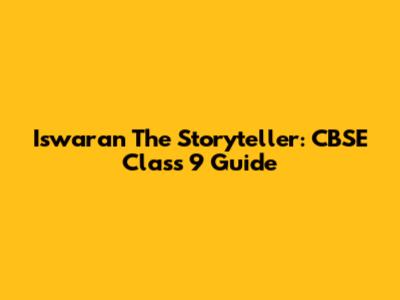 Iswaran The Storyteller: CBSE Class 9 Guide