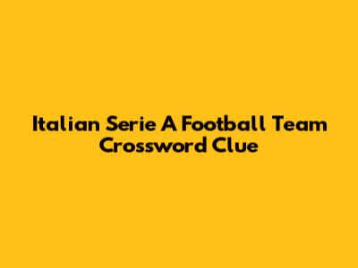 Italian Serie A Football Team Crossword Clue