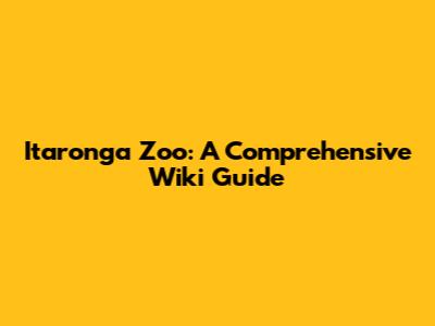 Itaronga Zoo: A Comprehensive Wiki Guide