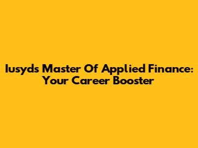 Iusyd's Master Of Applied Finance: Your Career Booster