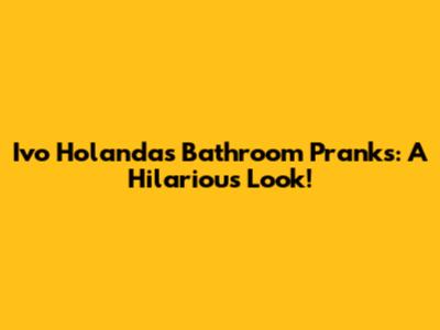 Ivo Holanda's Bathroom Pranks: A Hilarious Look!