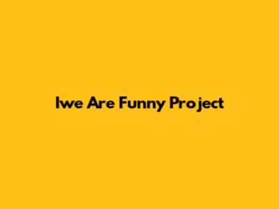 Iwe Are Funny Project