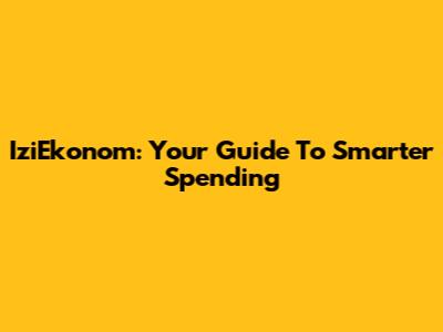 IziEkonom: Your Guide To Smarter Spending