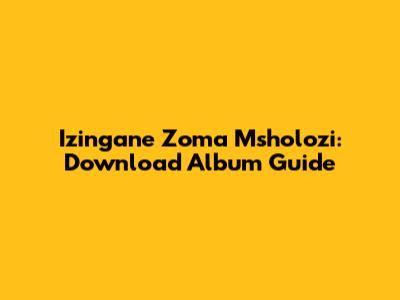 Izingane Zoma Msholozi: Download Album Guide
